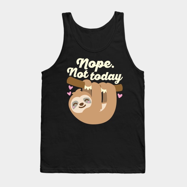 Nope Not Today Sloth Tank Top by DetourShirts